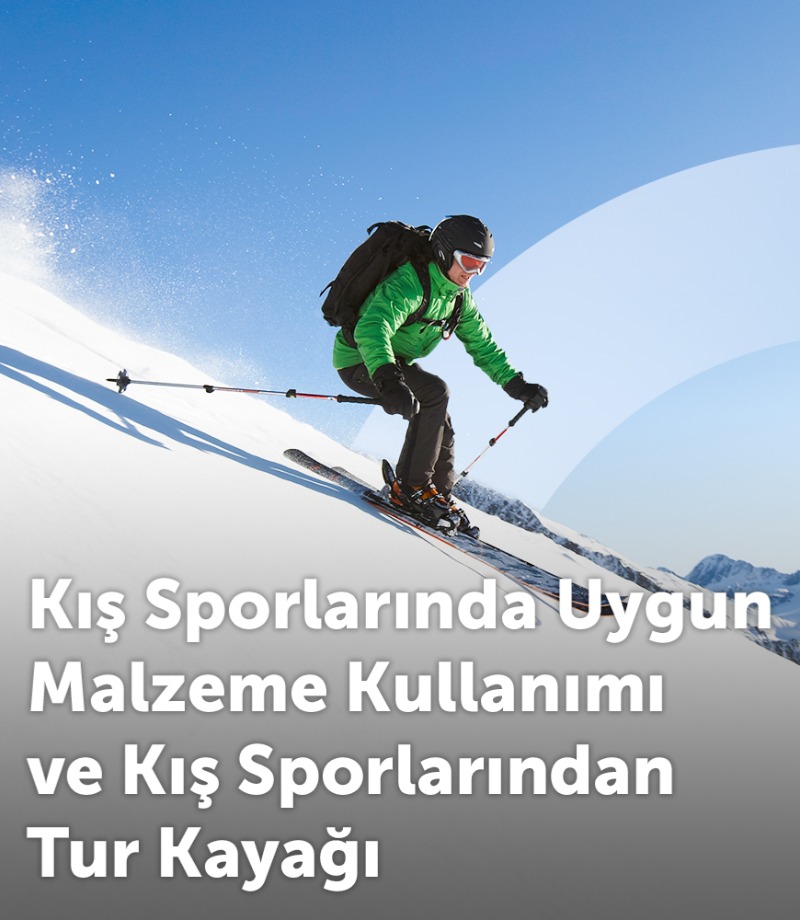 Kış Sporlarında Uygun Malzeme Kullanımı ve Kış Sporlarından Tur Kayağı